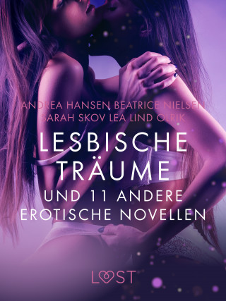 Beatrice Nielsen, - Olrik, Lea Lind, Sarah Skov, Andrea Hansen: Lesbische Träume und 11 andere erotische Novellen