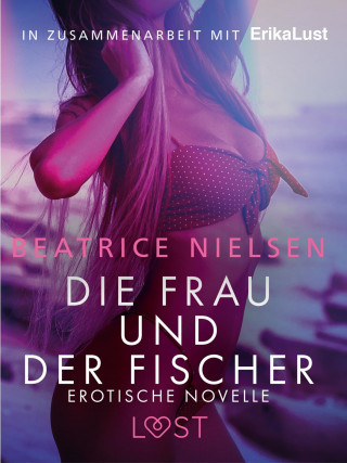 Beatrice Nielsen: Die Frau und der Fischer: Erotische Novelle