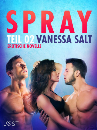 Vanessa Salt: Spray - Teil 2: Erotische Novelle