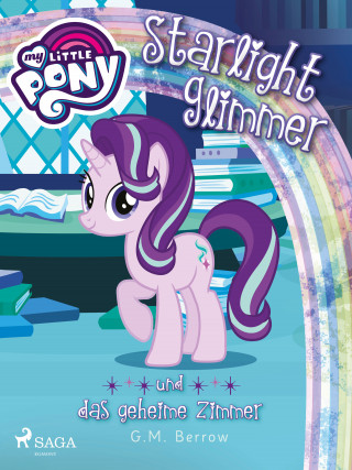 G. M. Berrow: My Little Pony - Starlight Glimmer und das geheime Zimmer