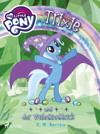 G. M. Berrow: My Little Pony - Trixie und der Wahnsinnstrick
