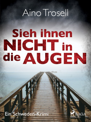 Aino Trosell: Sieh ihnen nicht in die Augen - Ein Schweden-Krimi