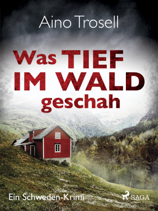 Aino Trosell: Was tief im Wald geschah - Ein Schweden-Krimi