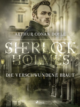 Sir Arthur Conan Doyle: Die verschwundene Braut