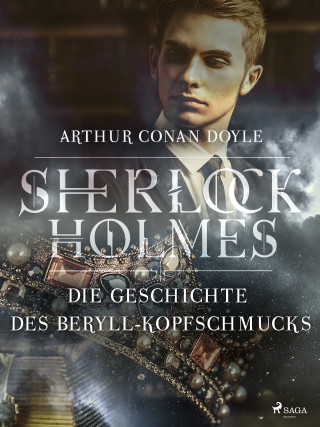 Sir Arthur Conan Doyle: Die Geschichte des Beryll-Kopfschmucks