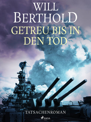 Will Berthold: Getreu bis in den Tod - Tatsachenroman