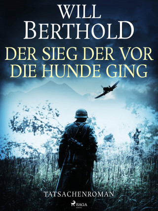 Will Berthold: Der Sieg der vor die Hunde ging - Tatsachenroman