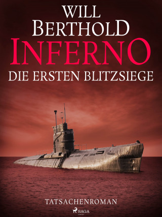 Will Berthold: Inferno. Die ersten Blitzsiege - Tatsachenroman