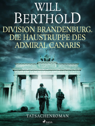Will Berthold: Division Brandenburg. Die Haustruppe des Admiral Canaris - Tatsachenroman