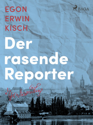 Egon Erwin Kisch: Der rasende Reporter
