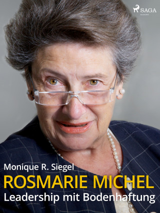 Monique R. Siegel: Rosmarie Michel - Leadership mit Bodenhaftung