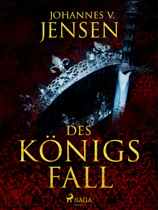 Johannes V. Jensen: Des Königs Fall