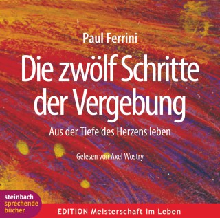 Paul Ferrini: Die zwölf Schritte der Vergebung