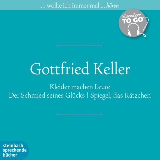 Gottfried Keller: Kleider machen Leute / Der Schmied seines Glücks / Spiegel, das Kätzchen