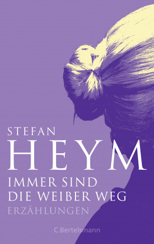 Stefan Heym: Immer sind die Weiber weg