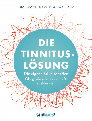 Markus Schwabbaur: Die Tinnitus-Lösung