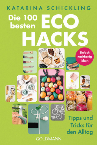 Katarina Schickling: Die 100 besten Eco Hacks