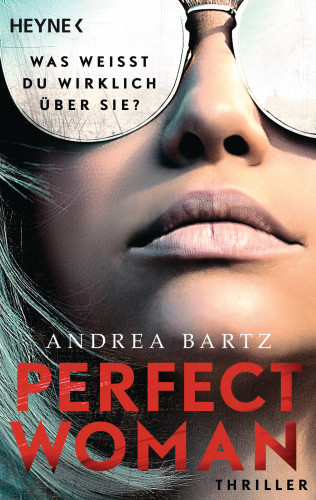 Andrea Bartz: Perfect Woman – Was weißt du wirklich über sie? -