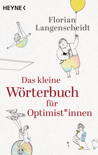 Florian Langenscheidt: Das kleine Wörterbuch für Optimist*innen