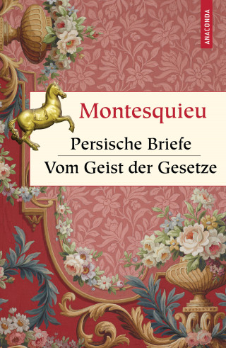 Charles-Louis Secondat Montesquieu: Persische Briefe. Vom Geist der Gesetze