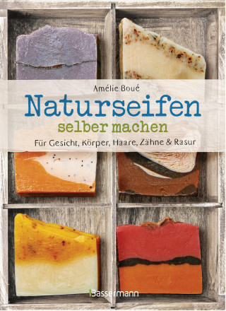 Amélie Boué: Naturseifen selber machen für Gesicht, Körper, Haare, Zähne, Rasur. Für jeden Haut- und Haartyp. Ökologisch, nachhaltig, plastikfrei