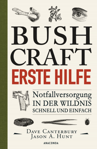 Dave Canterbury: Bushcraft - Erste Hilfe - Notfallversorgung in der Wildnis - schnell und einfach