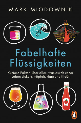 Mark Miodownik: Fabelhafte Flüssigkeiten