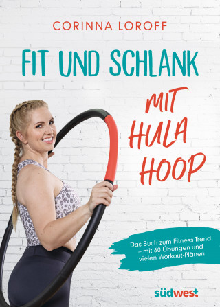 Corinna Loroff: Fit und schlank mit Hula Hoop