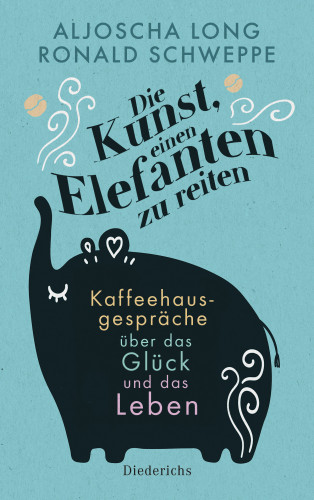 Ronald Schweppe, Aljoscha Long: Die Kunst, einen Elefanten zu reiten