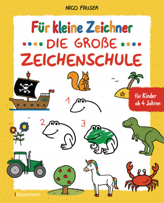 Nico Fauser: Für kleine Zeichner - Die große Zeichenschule. Zeichnen lernen für Kinder ab 4 Jahren. Mit Erfolgsgarantie!