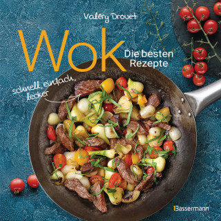 Valéry Drouet: Wok - Die besten Rezepte. Schnell, einfach, lecker. 31 traditionelle und neue Rezepte. Ideal für Einsteiger