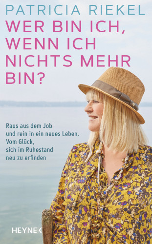 Patricia Riekel: Wer bin ich, wenn ich nichts mehr bin?