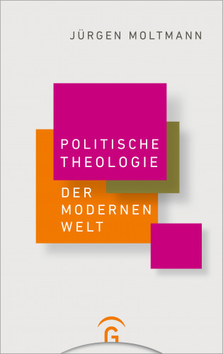 Jürgen Moltmann: Politische Theologie der Modernen Welt
