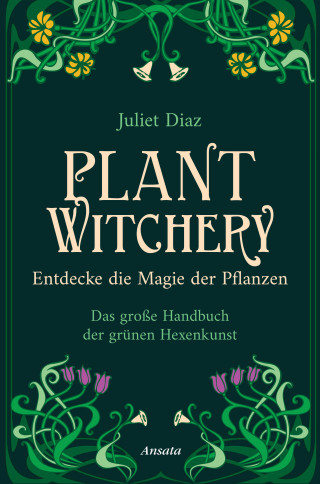 Juliet Diaz: Plant Witchery – Entdecke die Magie der Pflanzen