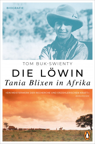 Tom Buk-Swienty: Die Löwin. Tania Blixen in Afrika