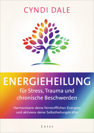 Cyndi Dale: Energieheilung für Stress, Trauma und chronische Beschwerden