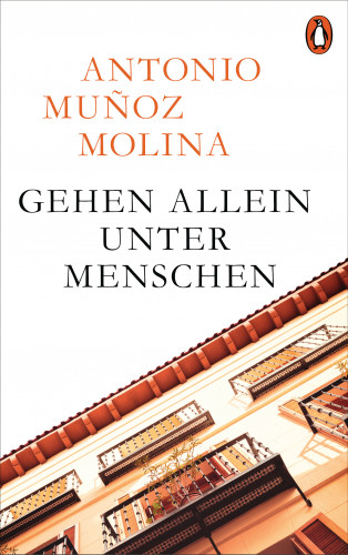 Antonio Muñoz Molina: Gehen allein unter Menschen