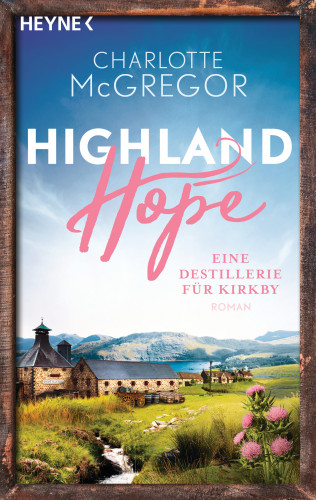 Charlotte McGregor: Highland Hope 3 - Eine Destillerie für Kirkby