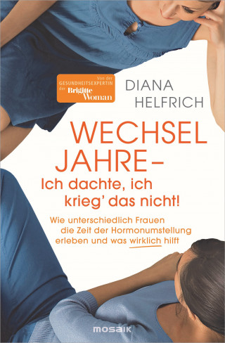 Diana Helfrich: WECHSELJAHRE - Ich dachte, ich krieg‘ das nicht!