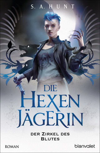 S.A. Hunt: Die Hexenjägerin - Der Zirkel des Blutes