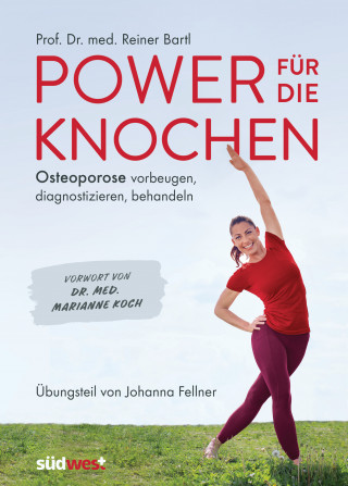 Reiner Bartl: Power für die Knochen - Osteoporose vorbeugen, diagnostizieren, behandeln - Übungsteil von Johanna Fellner