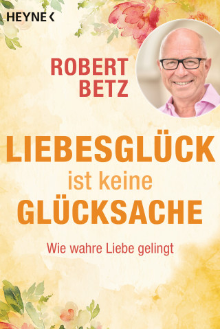 Robert Betz: Liebesglück ist keine Glücksache