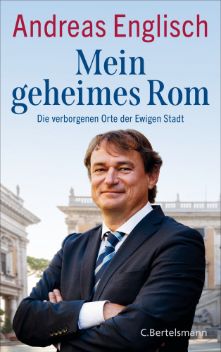 Andreas Englisch: Mein geheimes Rom