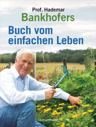 Hademar Bankhofer: Professor Hademar Bankhofers Buch vom einfachen Leben. Natürlich, nachhaltig, gesund