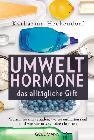 Katharina Heckendorf: Umwelthormone – das alltägliche Gift