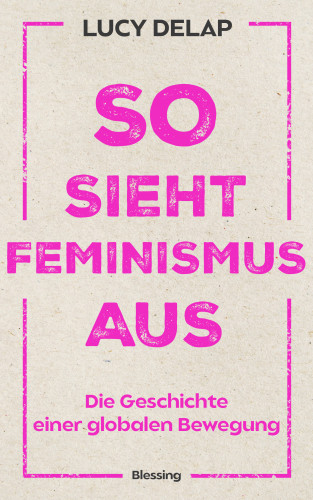 Lucy Delap: So sieht Feminismus aus