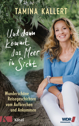 Tamina Kallert: Und dann kommt das Meer in Sicht