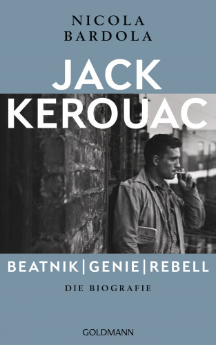 Nicola Bardola: Jack Kerouac: Beatnik, Genie, Rebell