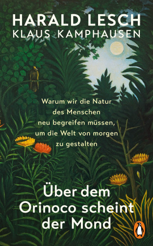 Harald Lesch, Klaus Kamphausen: Über dem Orinoco scheint der Mond