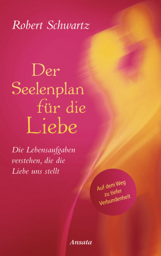 Robert Schwartz: Der Seelenplan für die Liebe